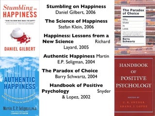 Stumbling on Happiness  Daniel Gilbert, 2006  The Science of Happiness  Stefan Klein, 2006 Happiness: Lessons from a New S...