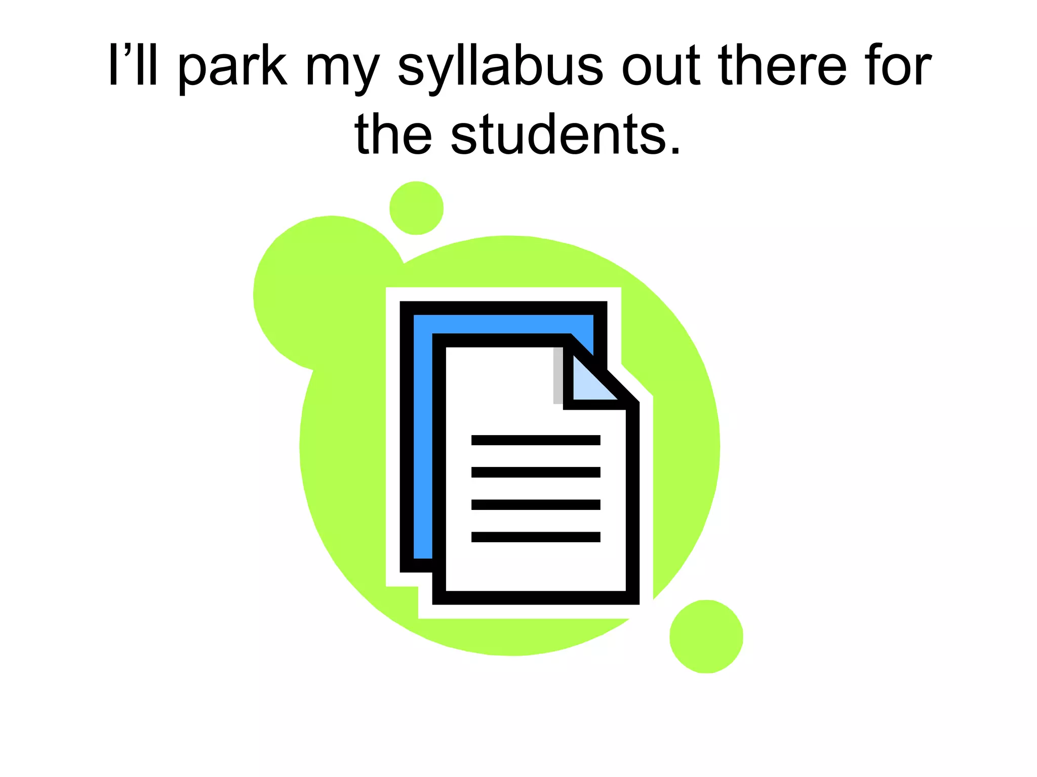 I’ll park my syllabus out there for the students.