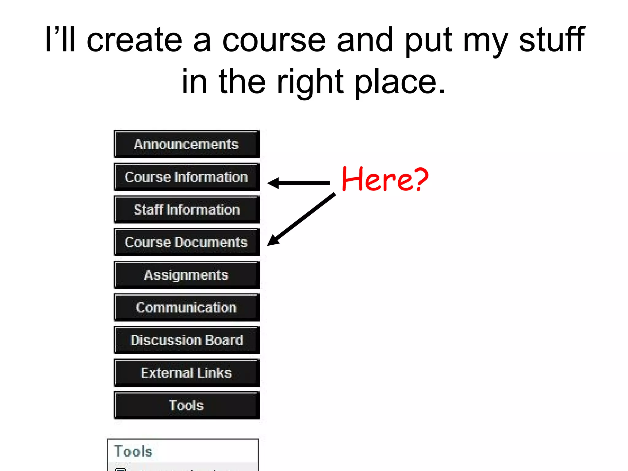 I’ll create a course and put my stuff in the right place. Here?