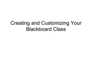 Creating and Customizing Your Blackboard Class 