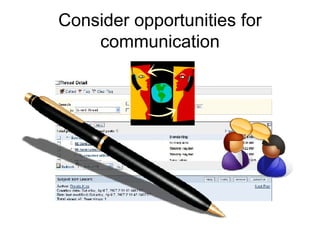 Consider opportunities for communication 