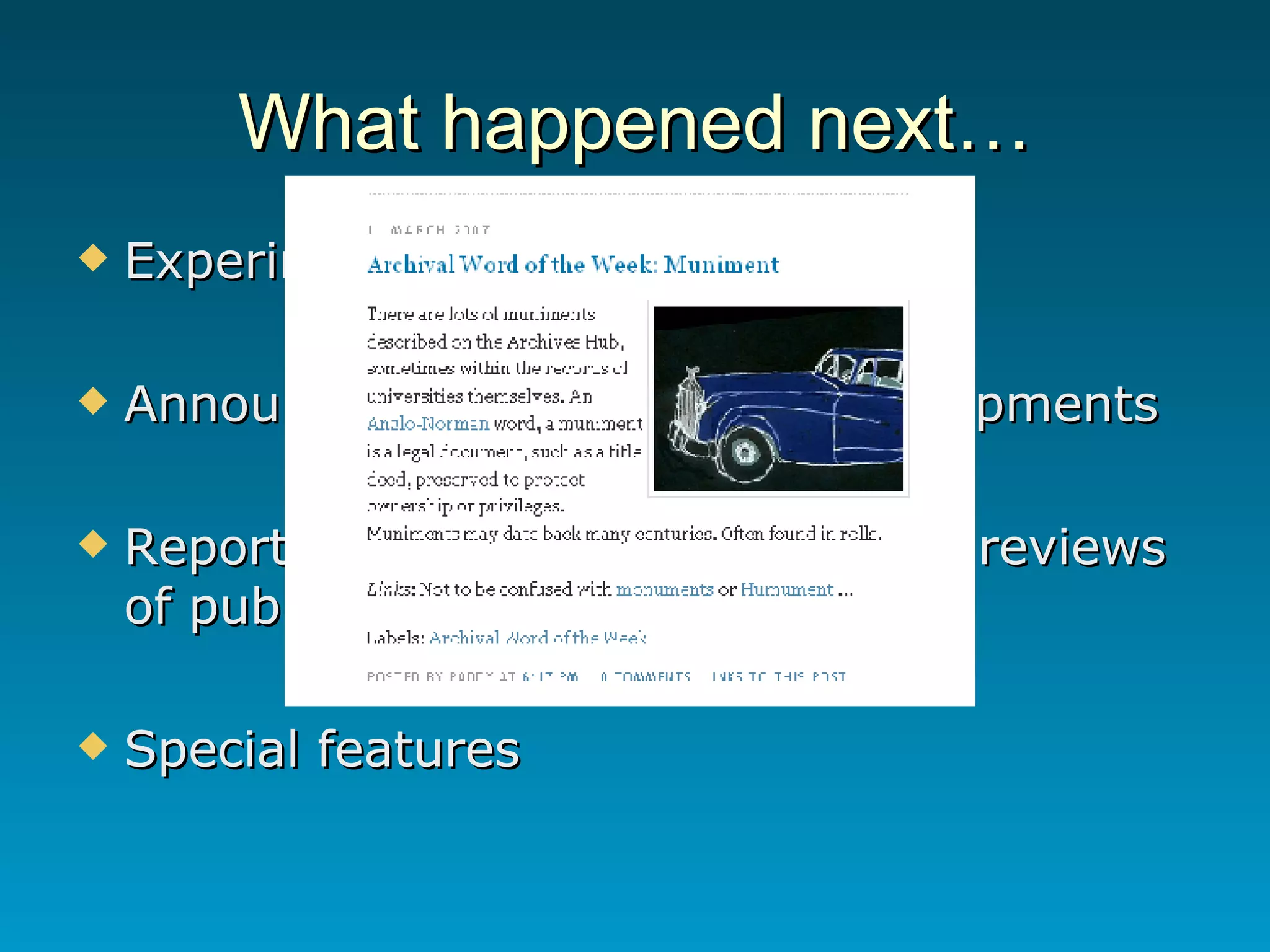 What happened next… Experimental service Announcements about Hub developments Reports on conferences attended, reviews of publications Special features 