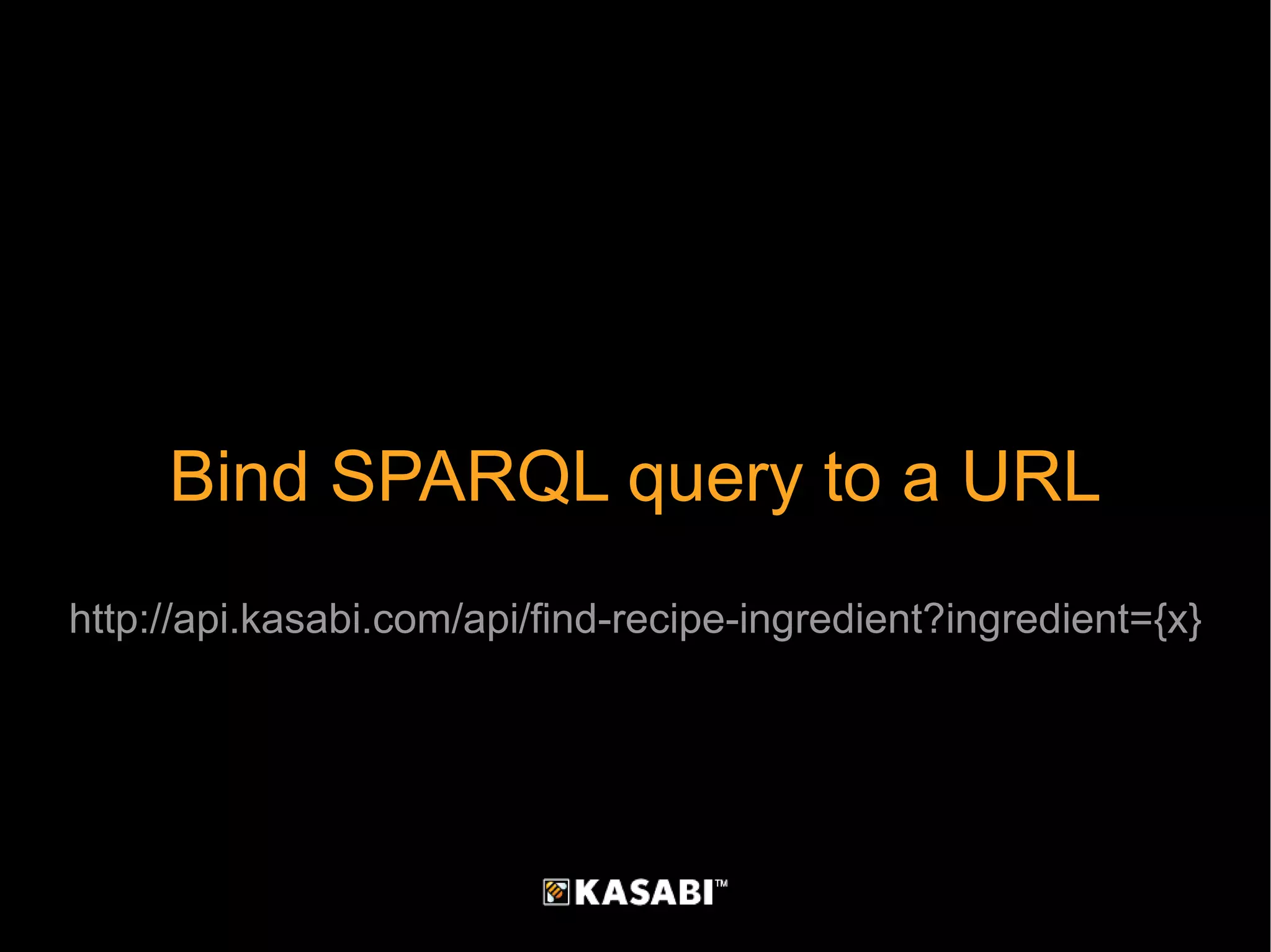 Bind SPARQL query to a URL http://api.kasabi.com/api/find-recipe-ingredient?ingredient={x} 