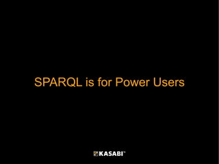 SPARQL is for Power Users 