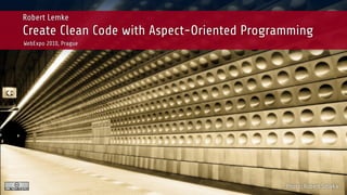 Robert Lemke
Create Clean Code with Aspect-Oriented Programming
WebExpo 2010, Prague




                                             Photo: Robert Szlivka
 