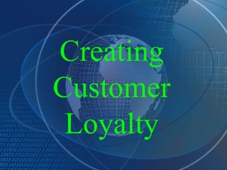 Creating Customer Loyalty 