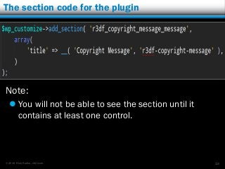 © 2015 Rick Radko, r3df.com
The section code for the plugin
Note:
 You will not be able to see the section until it
contains at least one control.
16
 