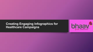 Creating Engaging Infographics for
Healthcare Campaigns
 
