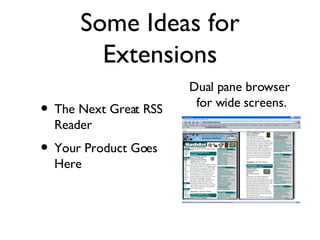 Some Ideas for Extensions The Next Great RSS Reader Your Product Goes Here Dual pane browser  for wide screens. 
