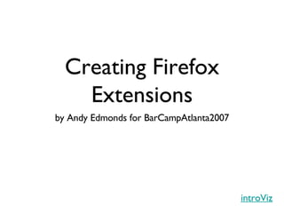Creating Firefox Extensions ,[object Object],introViz 