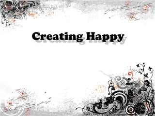 Creating Happy
Creating Happy

 