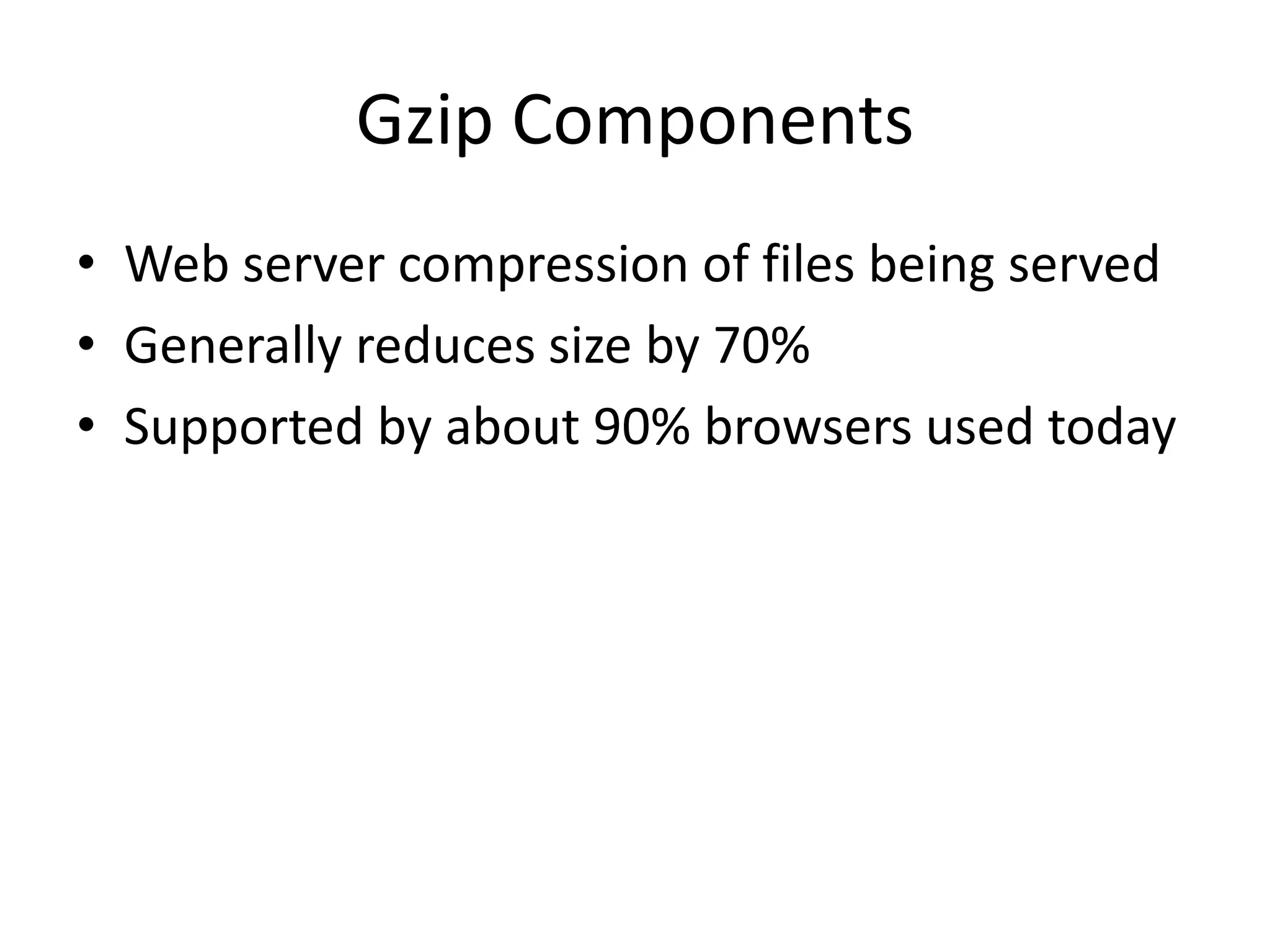 The (First Set of) RulesMake Fewer HTTP Requests Use a Content Delivery Network Add an Expires Header Gzip Components Put Stylesheets at the Top Put Scripts at the Bottom Avoid CSS Expressions Make JavaScript and CSS External Reduce DNS Lookups Minify JavaScript Avoid Redirects Remove Duplicates Scripts Configure ETagsMake Ajax Cacheable 