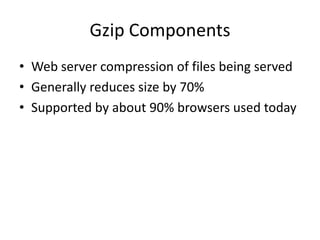 The (First Set of) RulesMake Fewer HTTP Requests Use a Content Delivery Network Add an Expires Header Gzip Components Put Stylesheets at the Top Put Scripts at the Bottom Avoid CSS Expressions Make JavaScript and CSS External Reduce DNS Lookups Minify JavaScript Avoid Redirects Remove Duplicates Scripts Configure ETagsMake Ajax Cacheable 