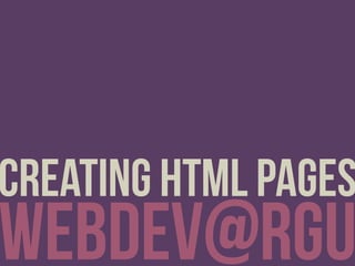 webDEV@RGU
creating html pages
 