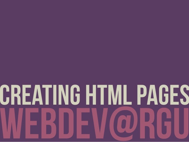webDEV@RGU
creating html pages
 