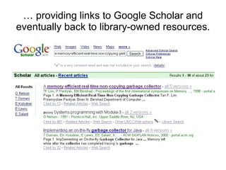 …  providing links to Google Scholar and eventually back to library-owned resources. 