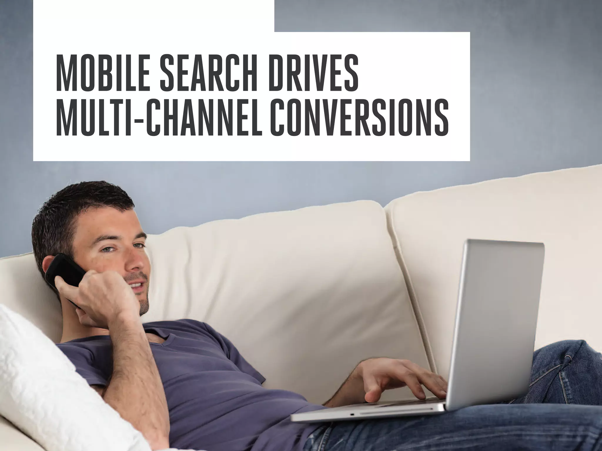 Mobilesearchdrives
multi-channelconversions
 