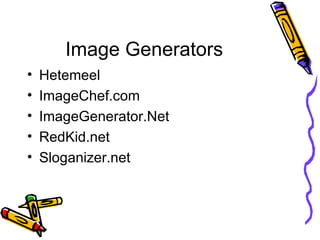 Image Generators Hetemeel ImageChef.com ImageGenerator.Net RedKid.net Sloganizer.net 