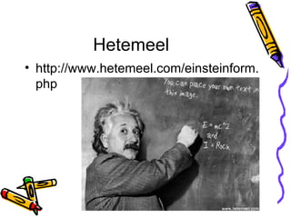 Hetemeel http://www.hetemeel.com/einsteinform.php 