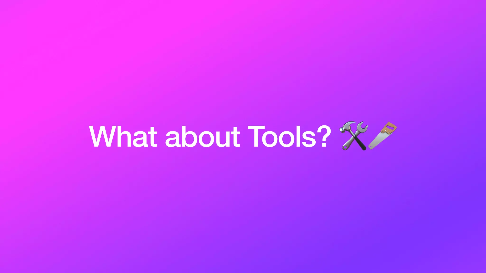 What about Tools? 🛠🪚
 