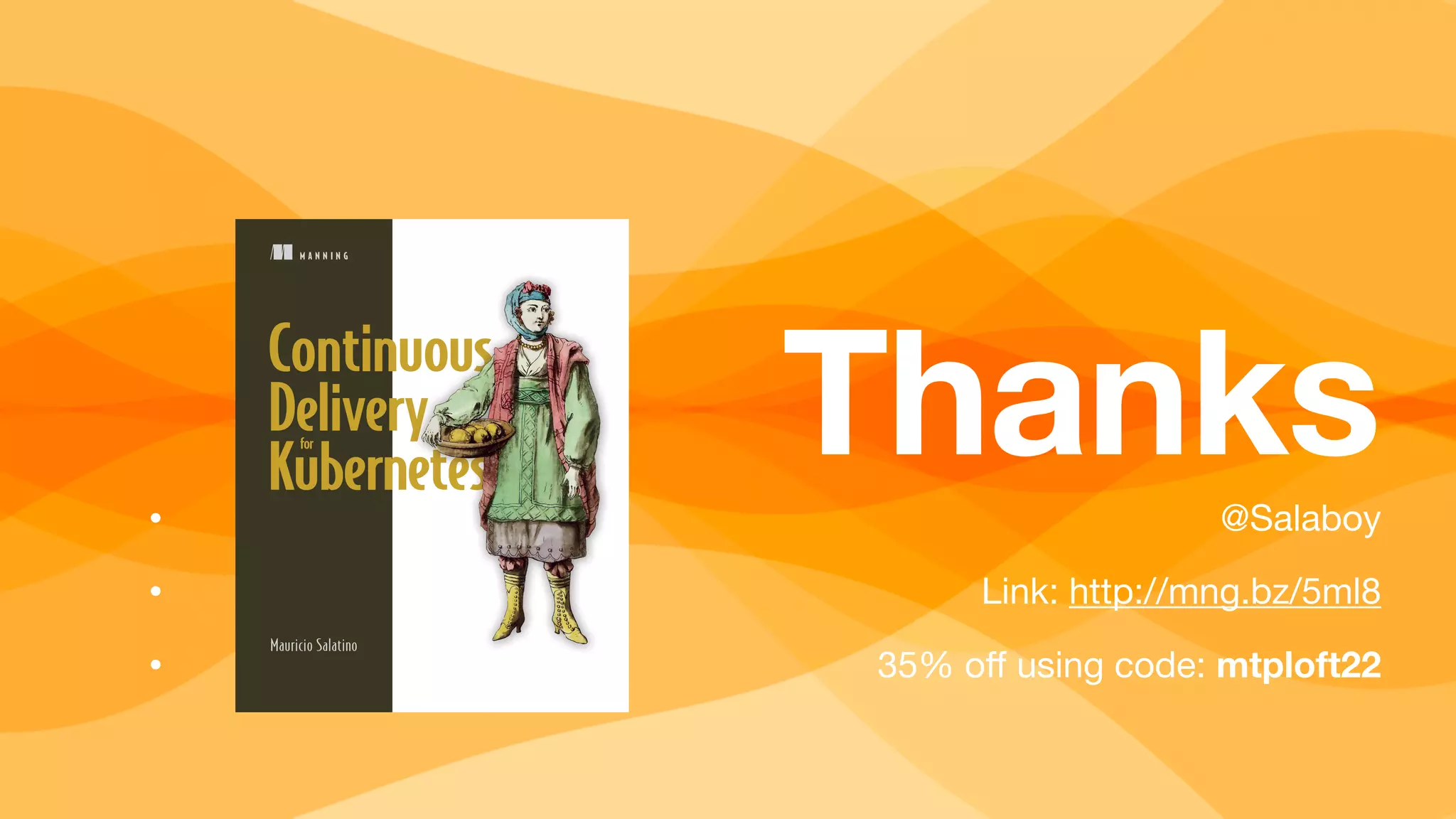 • @Salaboy
• Link: http://mng.bz/5ml8
• 35% o
ff
using code: mtploft22
Thanks
 