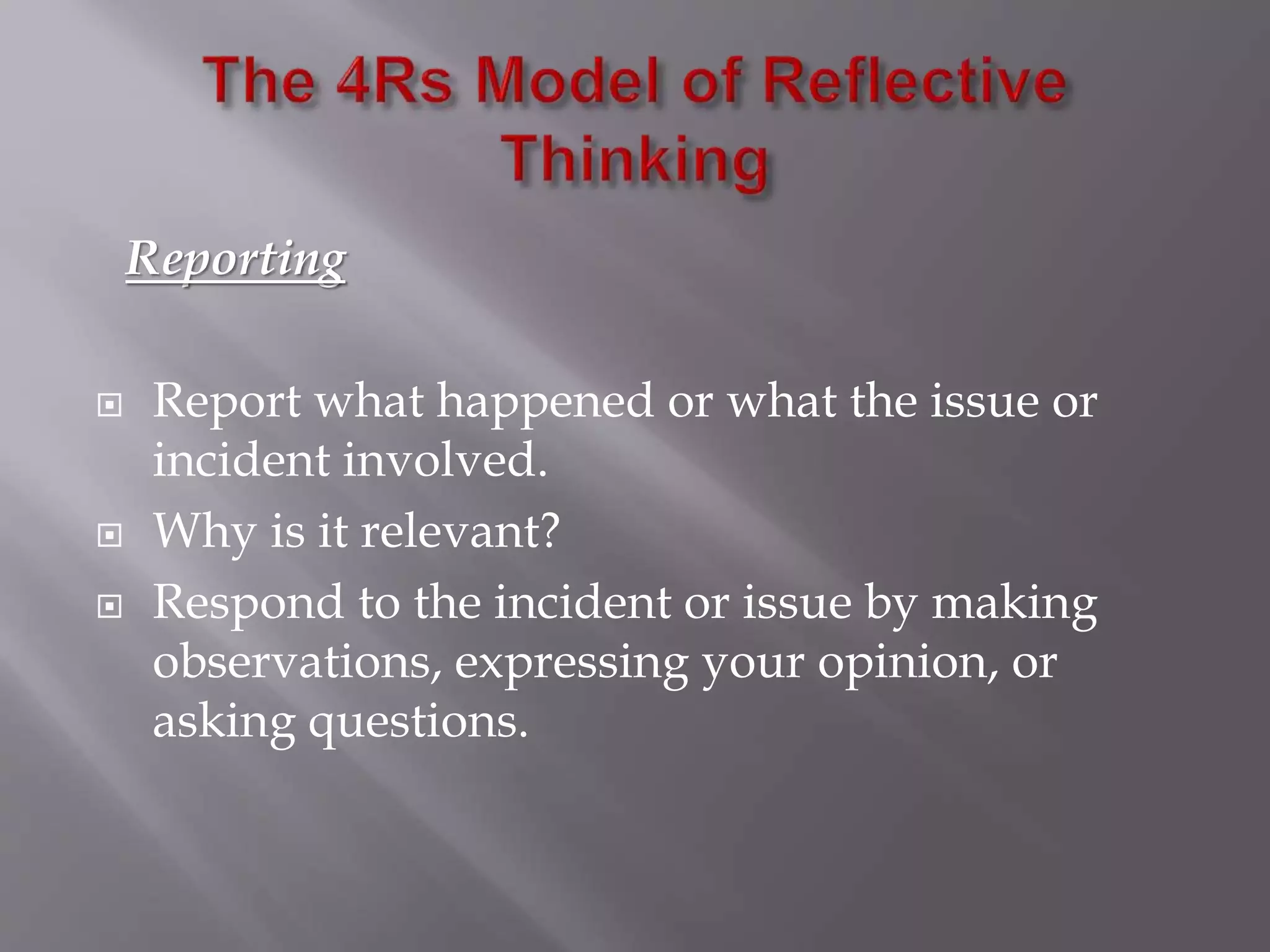 Reporting
 Report what happened or what the issue or
incident involved.
 Why is it relevant?
 Respond to the incident or issue by making
observations, expressing your opinion, or
asking questions.
 