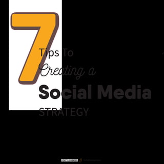 7Tips To
Creating a
Social Media
STRATEGY
forty8creates.com
 