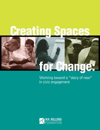 Creating Spaces
for Change:
	 	 	 	 	    Working toward a “story of now”
	 	 	 	 	    in civic engagement
One Michigan
 