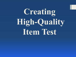 Creating
High-Quality
Item Test
 