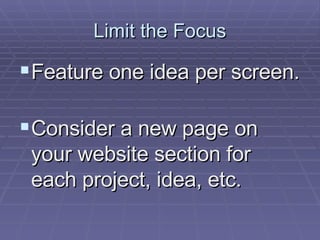 Limit the Focus Feature one idea per screen.  Consider a new page on your website section for each project, idea, etc.  