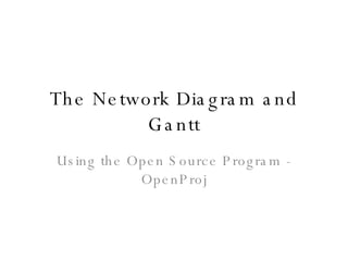 The Network Diagram and Gantt Using the Open Source Program - OpenProj 