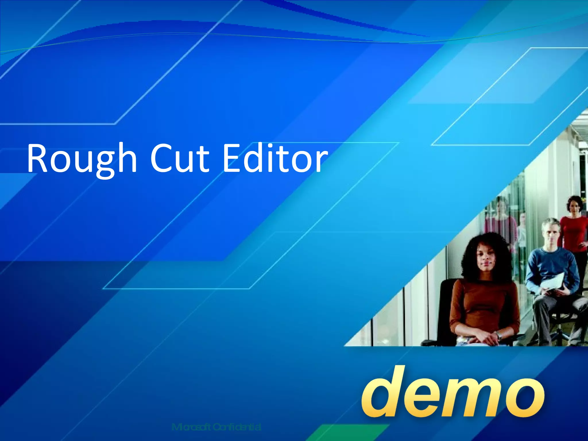 Rough Cut Editor Microsoft Confidential 