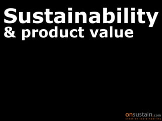 Sustainability & product value 