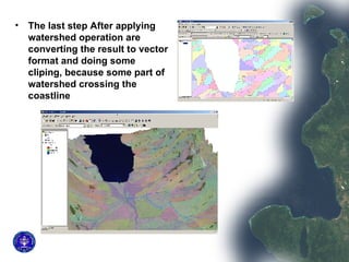 The last step After applying watershed operation are converting the result to vector format and doing some cliping, because some part of watershed crossing the coastline  