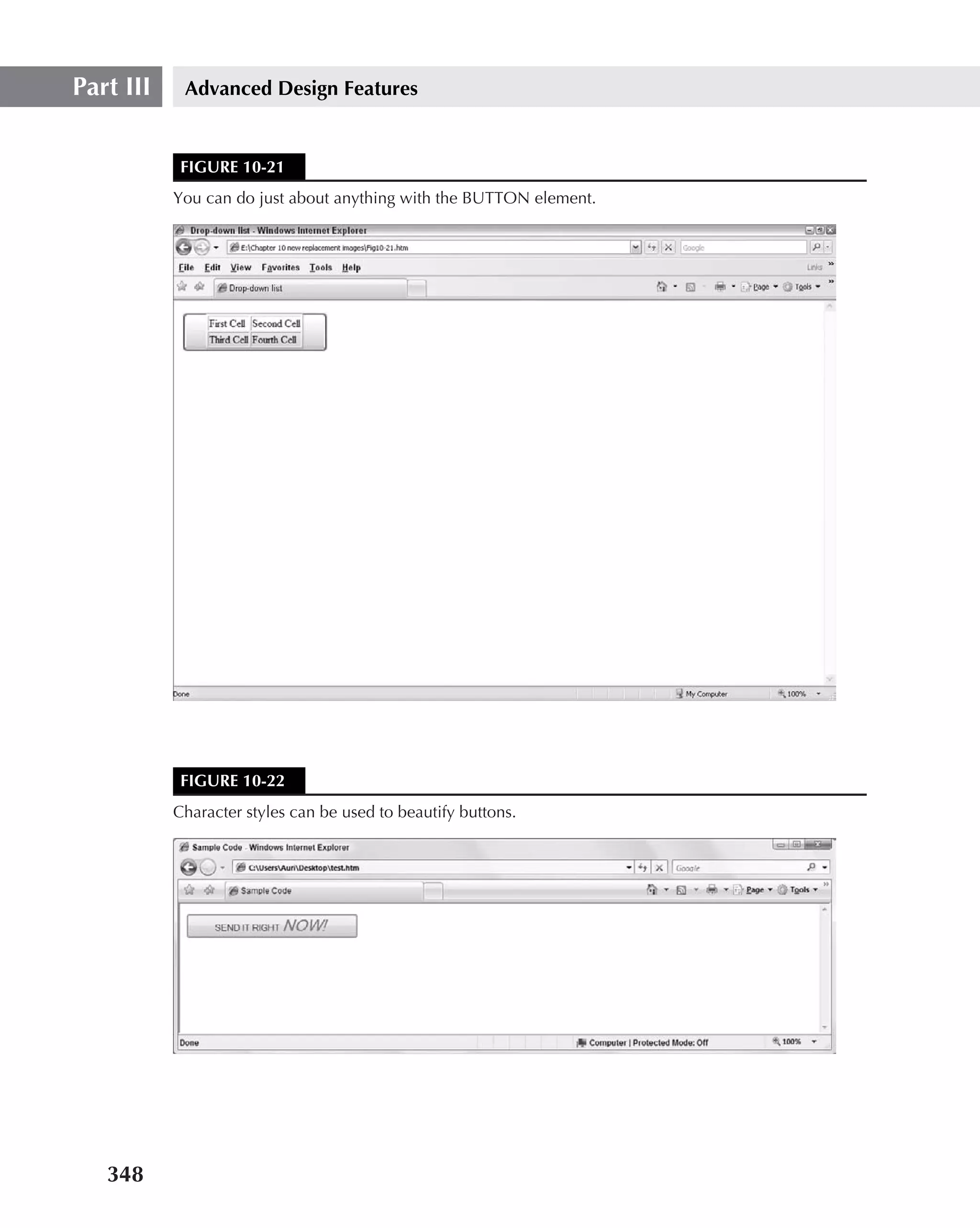 Part III    Advanced Design Features


            FIGURE 10-21
           You can do just about anything with the BUTTON element.




            FIGURE 10-22
           Character styles can be used to beautify buttons.




   348
 