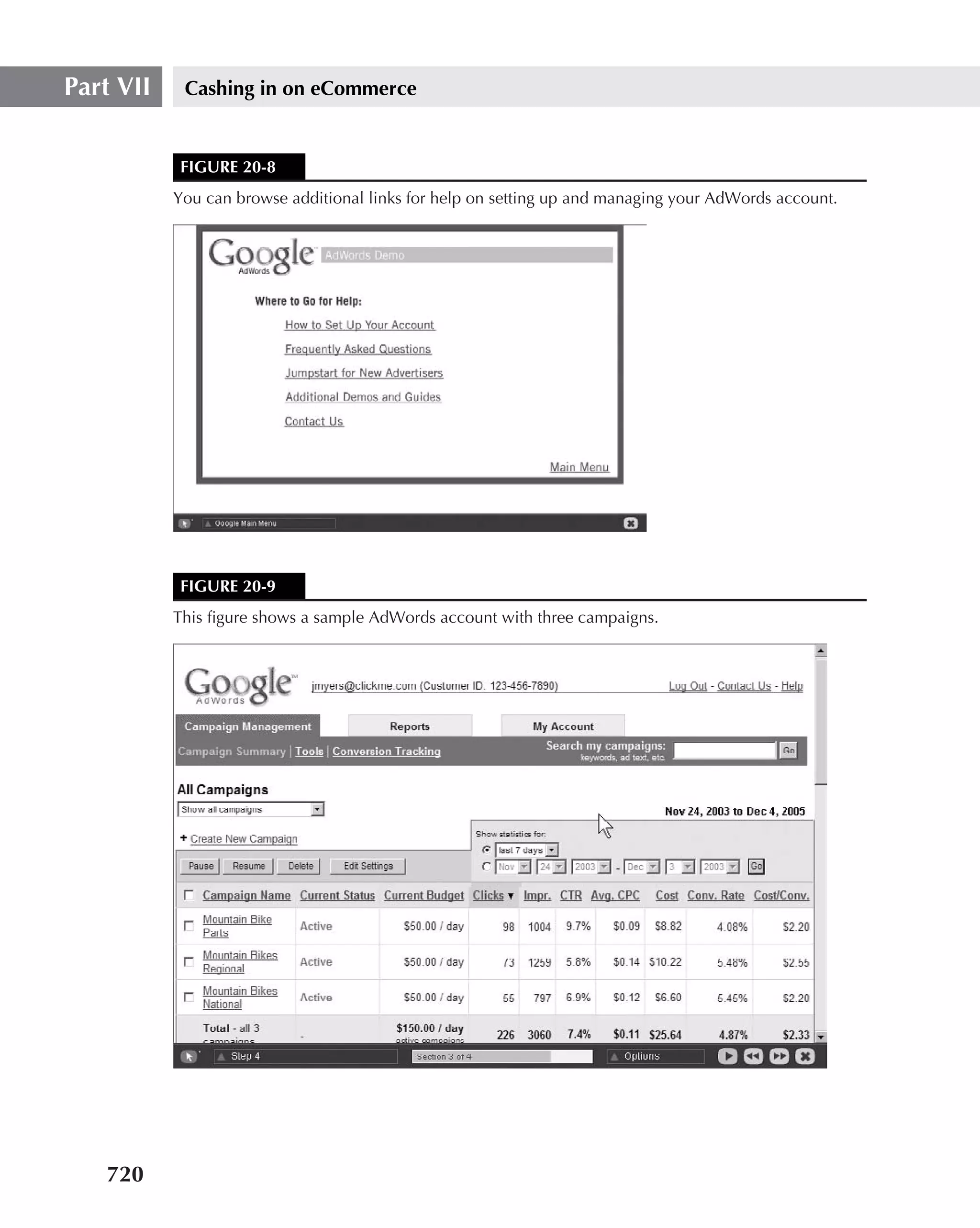 Part VII    Cashing in on eCommerce


           FIGURE 20-8
           You can browse additional links for help on setting up and managing your AdWords account.




           FIGURE 20-9
           This ﬁgure shows a sample AdWords account with three campaigns.




   720
 