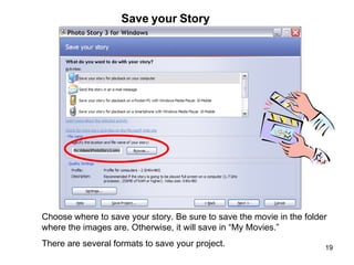 Save your Story Choose where to save your story. Be sure to save the movie in the folder where the images are. Otherwise, ...