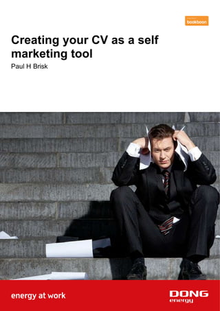 Creating your CV as a self
marketing tool
Paul H Brisk
 