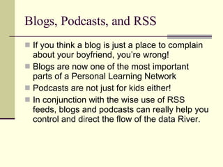 Blogs, Podcasts, and RSS ,[object Object],[object Object],[object Object],[object Object]