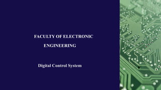 FACULTY OF ELECTRONIC
ENGINEERING
Digital Control System
 