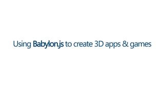 Creating 3D Worlds with WebGL and Babylon.js - Codemotion.es