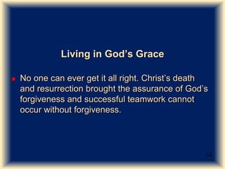 Living in God’s Grace
 No one can ever get it all right. Christ’s death
and resurrection brought the assurance of God’s
f...