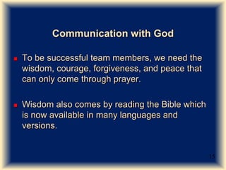 Communication with God
 To be successful team members, we need the
wisdom, courage, forgiveness, and peace that
can only ...