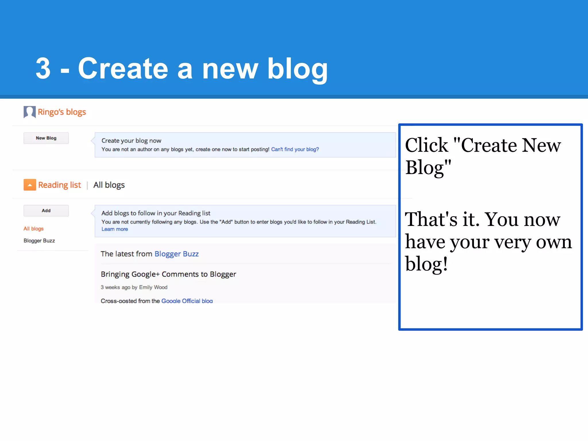 3 - Create a new blog
Click "Create New
Blog"
That's it. You now
have your very own
blog!
 
