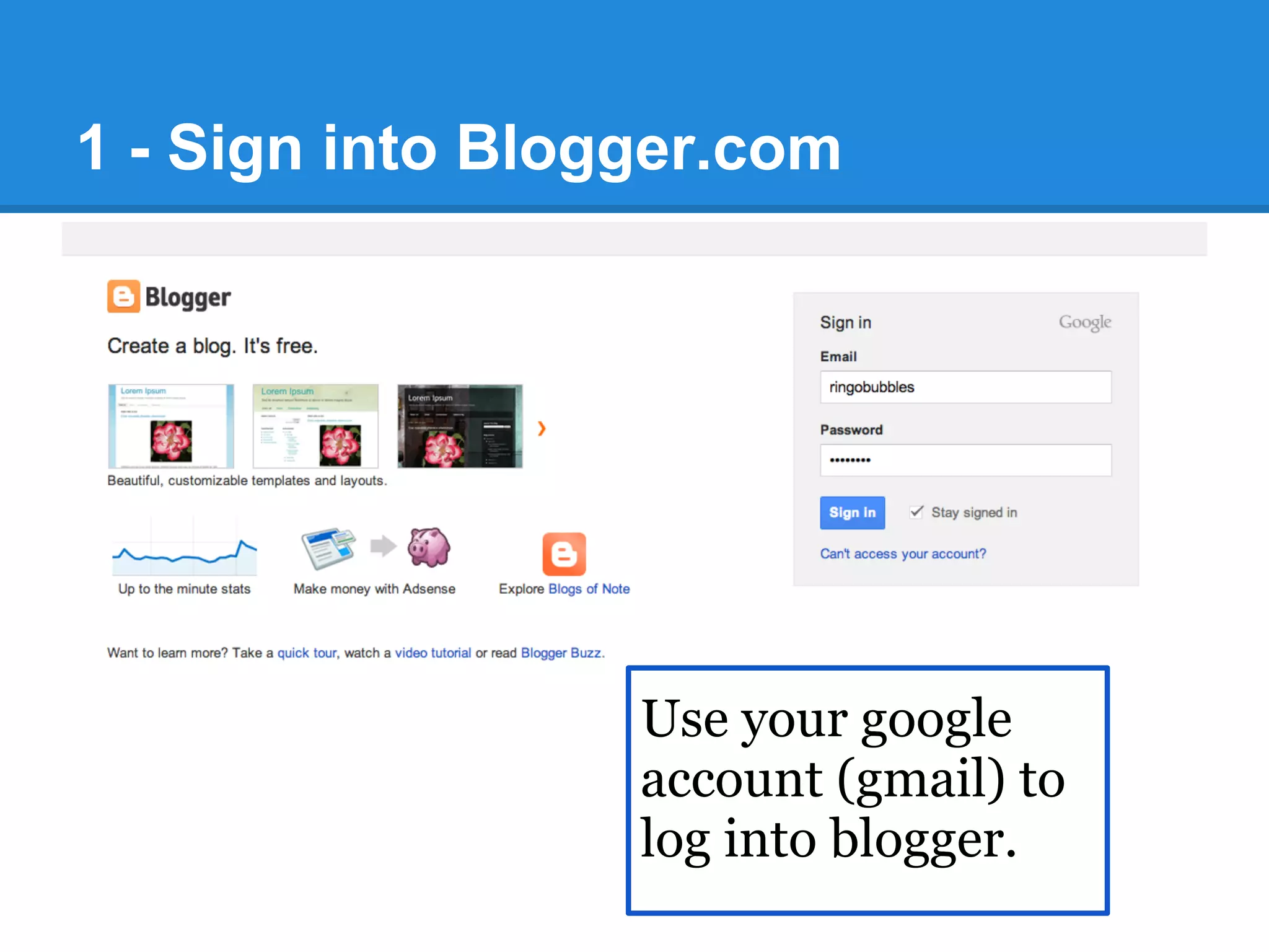 1 - Sign into Blogger.com
Use your google
account (gmail) to
log into blogger.
 