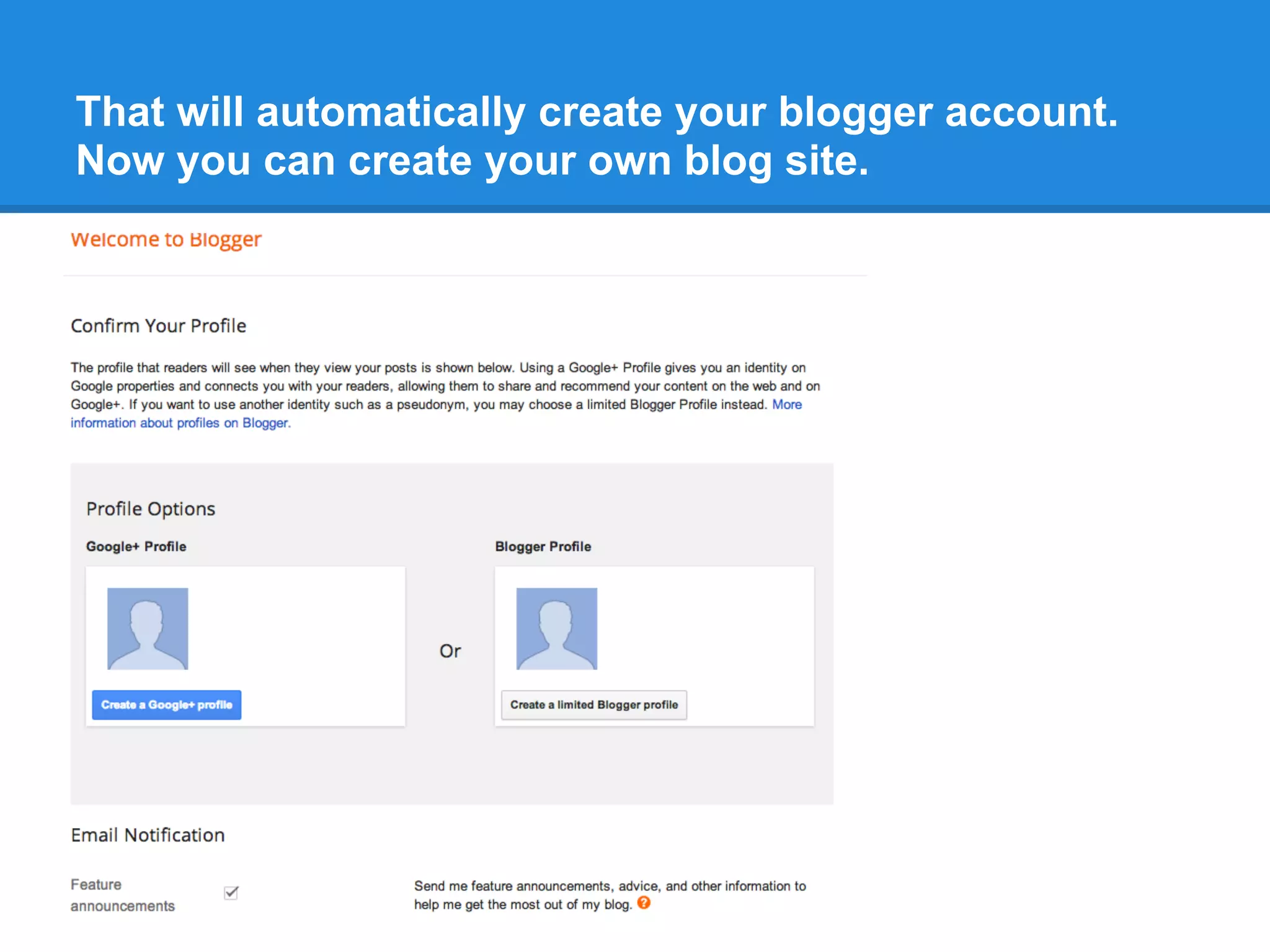 That will automatically create your blogger account.
Now you can create your own blog site.
 
