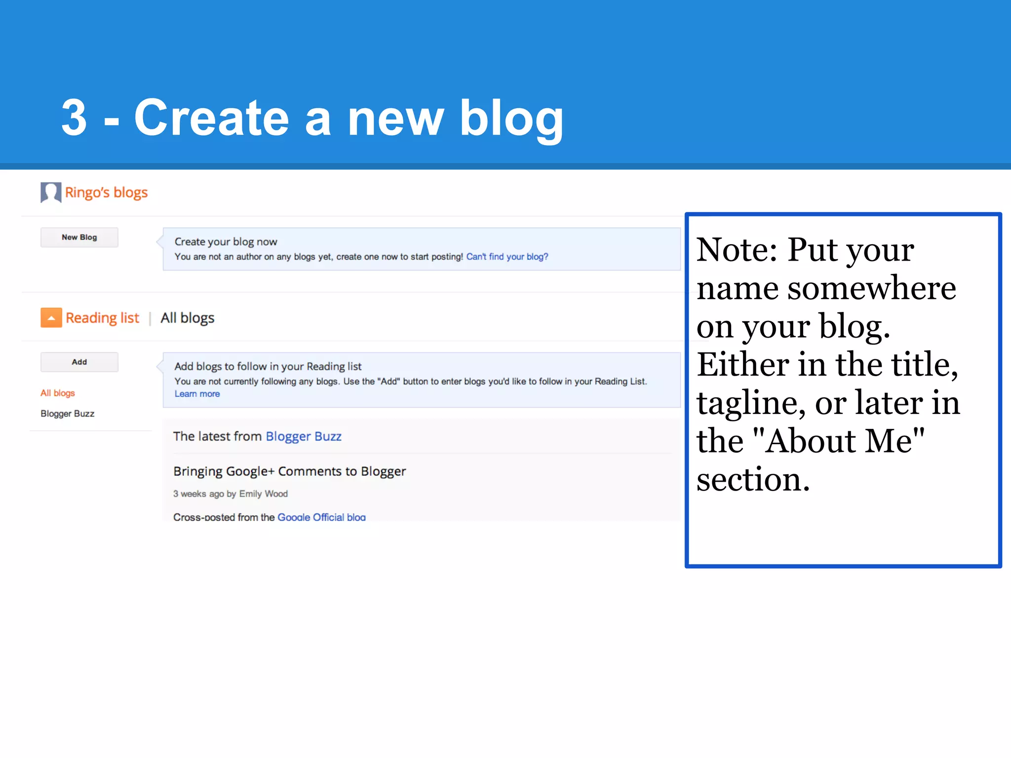 3 - Create a new blog
Note: Put your
name somewhere
on your blog.
Either in the title,
tagline, or later in
the "About Me"
section.
 