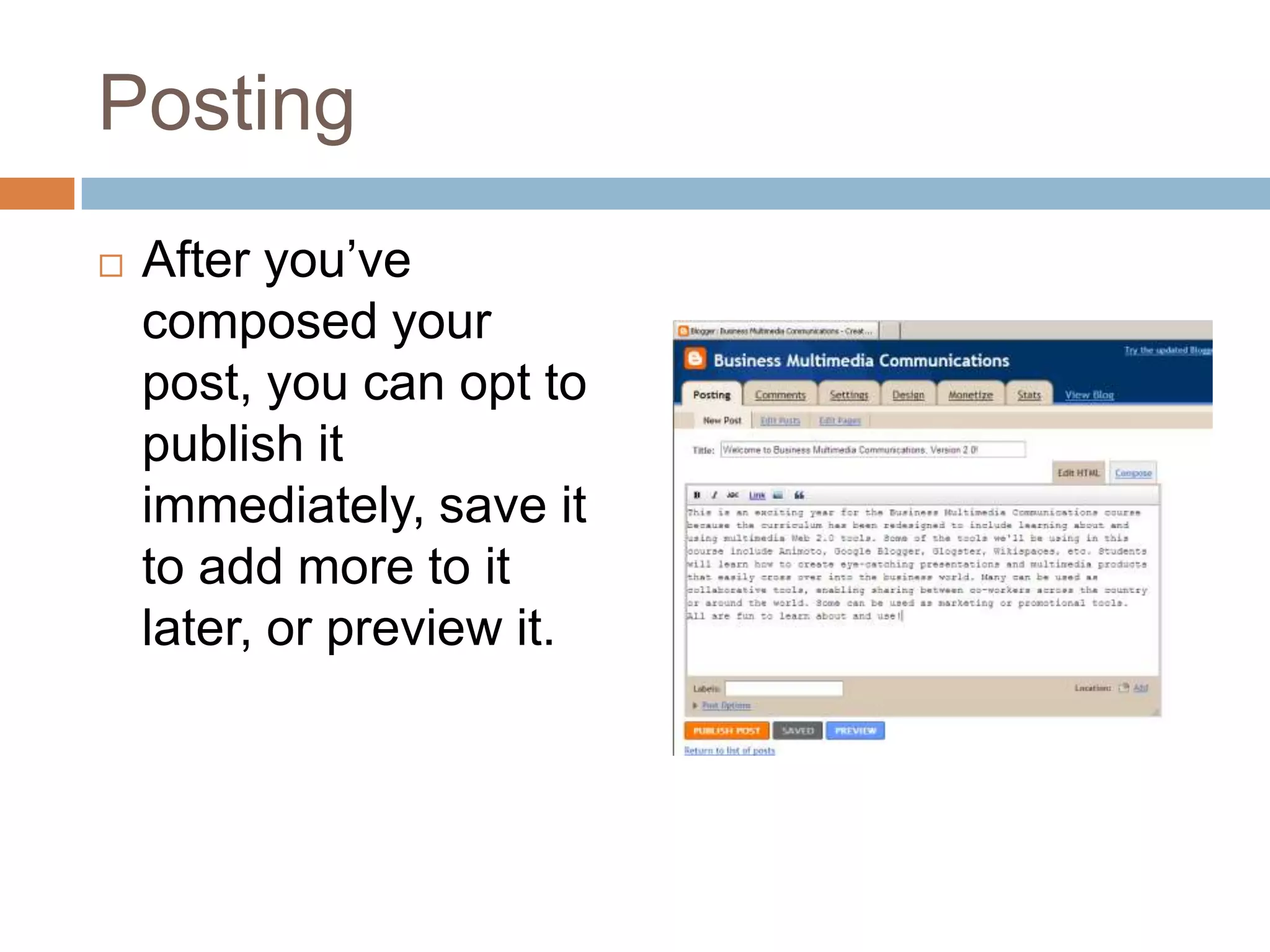 PostingAfter you’ve composed your post, you can opt to publish it immediately, save it to add more to it later, or preview it.