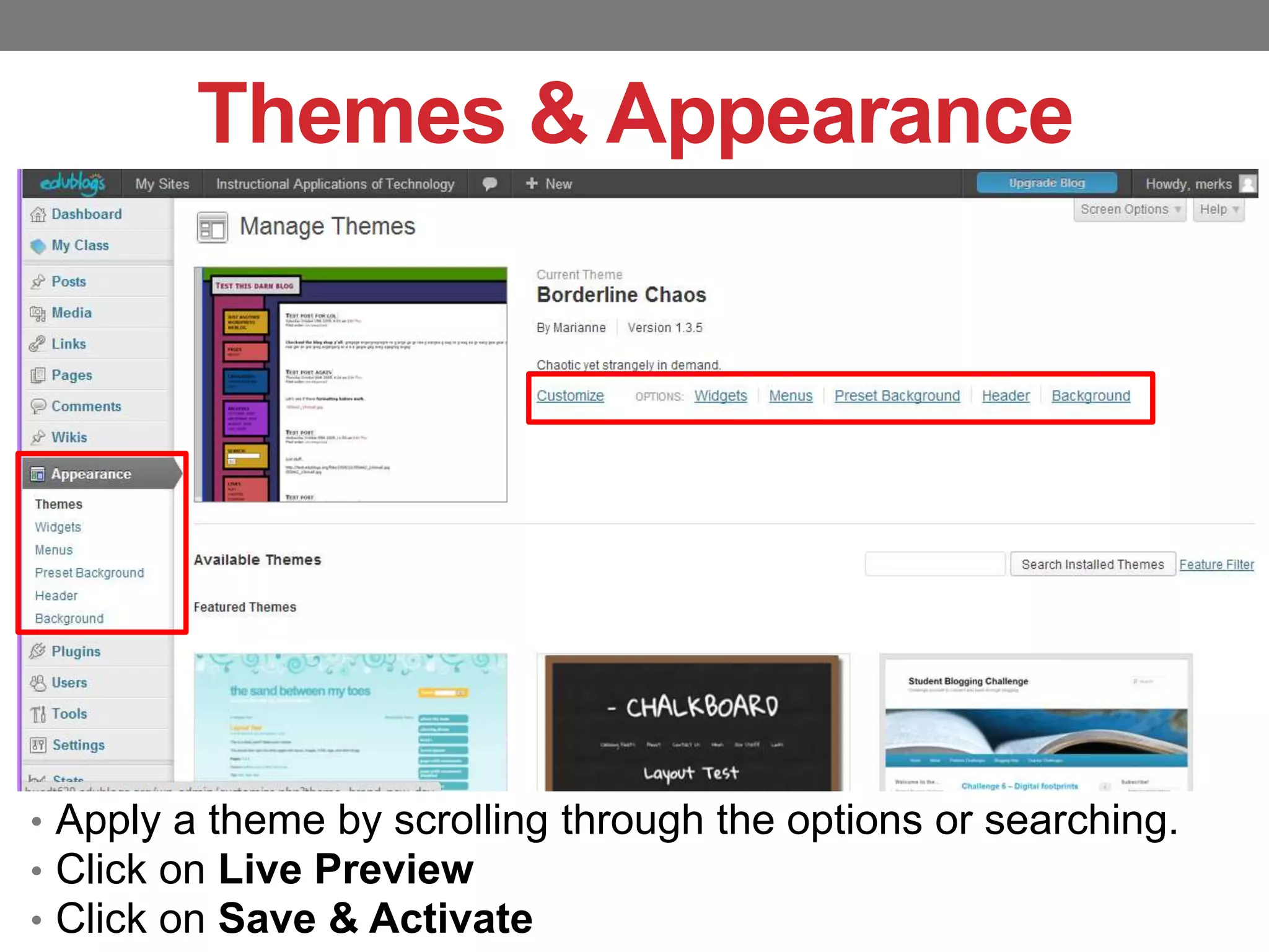 Themes & Appearance

• Apply a theme by scrolling through the options or searching.
• Click on Live Preview
• Click on Save & Activate

 