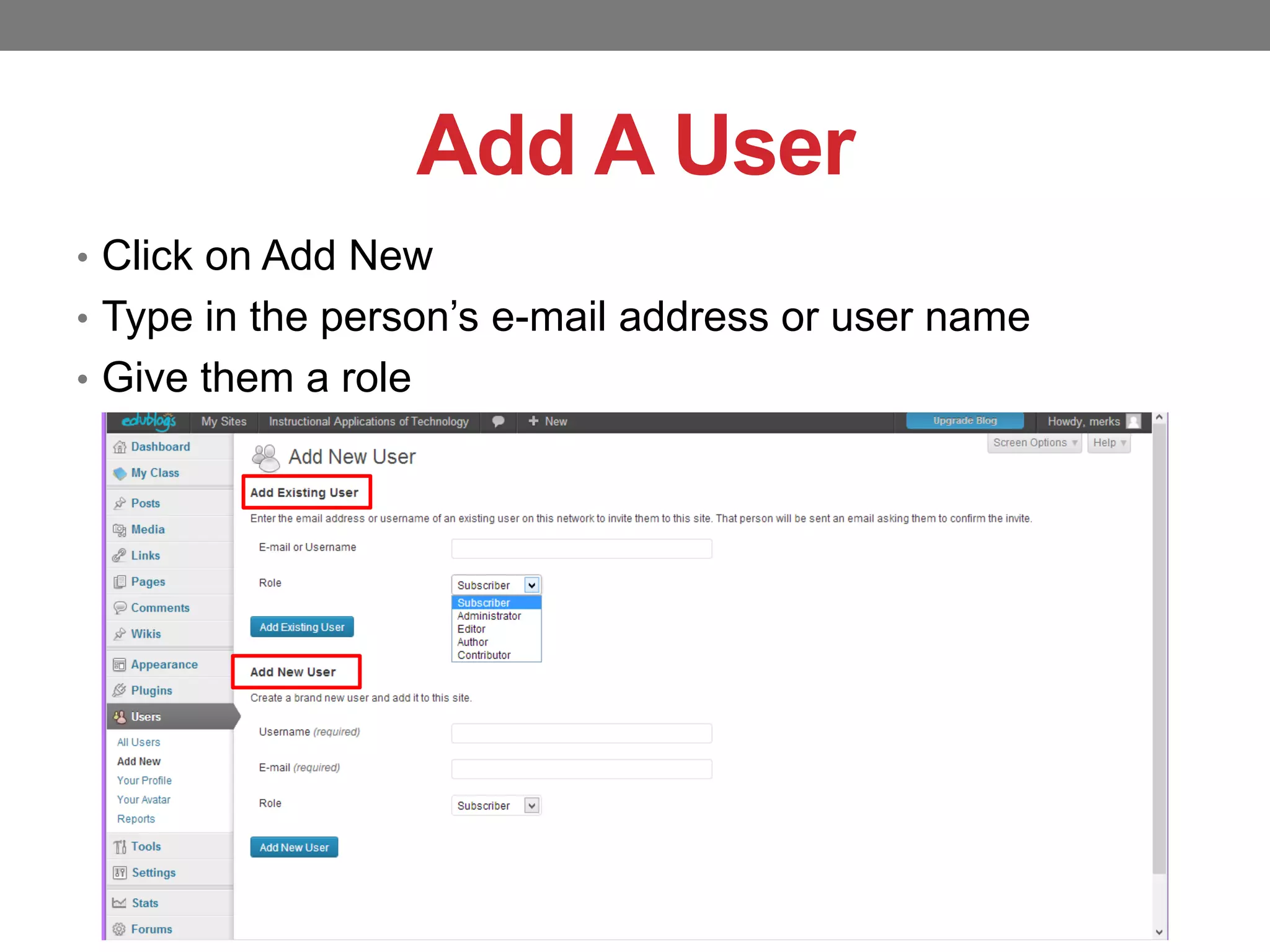 Add A User
• Click on Add New
• Type in the person’s e-mail address or user name
• Give them a role

 